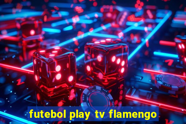 futebol play tv flamengo